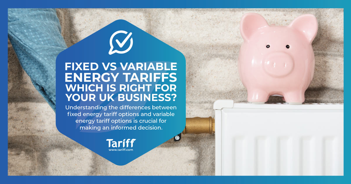 Fixed vs. Variable Energy Tariffs: Which is Right for Your UK Business?